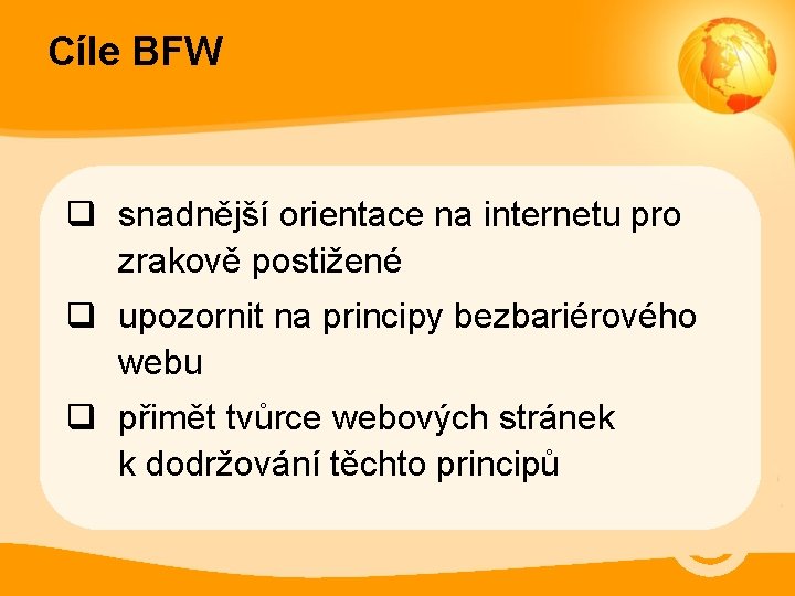 Cíle BFW q snadnější orientace na internetu pro zrakově postižené q upozornit na principy