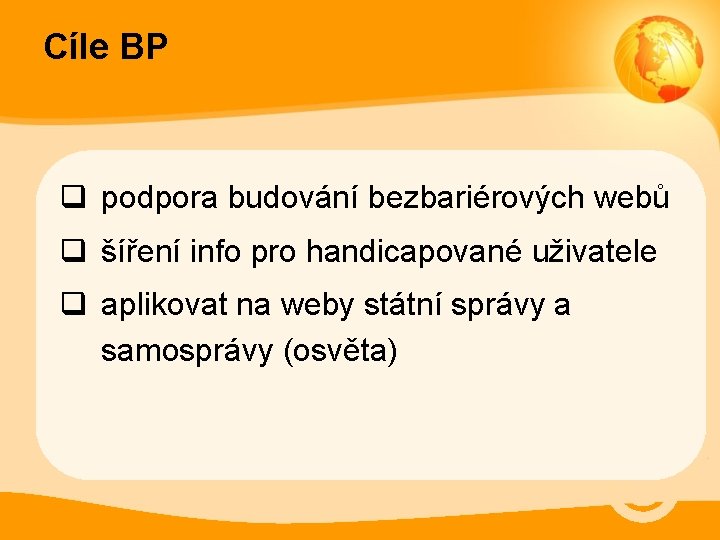 Cíle BP q podpora budování bezbariérových webů q šíření info pro handicapované uživatele q