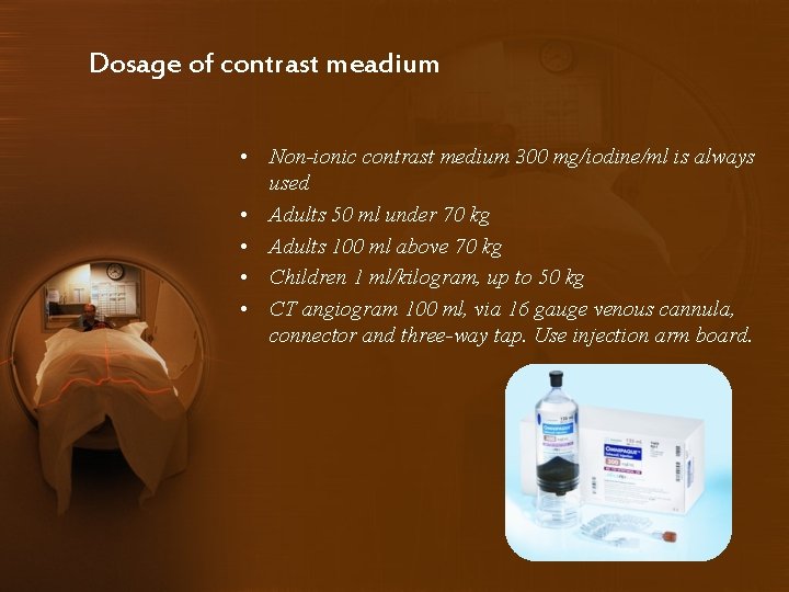 Dosage of contrast meadium • Non-ionic contrast medium 300 mg/iodine/ml is always used •