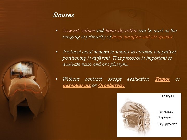 Sinuses • Low m. A values and Bone algorithm can be used as the