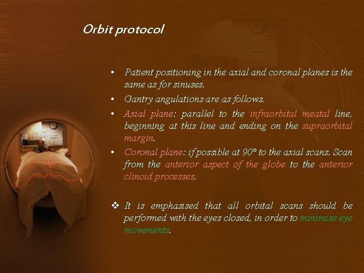 Orbit protocol • Patient positioning in the axial and coronal planes is the same