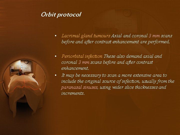 Orbit protocol • Lacrimal gland tumours Axial and coronal 3 mm scans before and