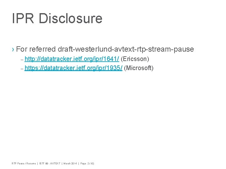 IPR Disclosure › For referred draft-westerlund-avtext-rtp-stream-pause – http: //datatracker. ietf. org/ipr/1641/ (Ericsson) – https: