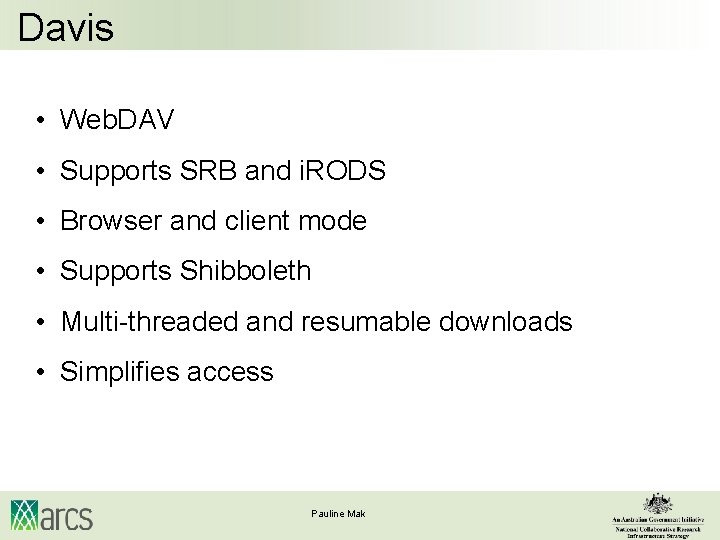 Davis • Web. DAV • Supports SRB and i. RODS • Browser and client