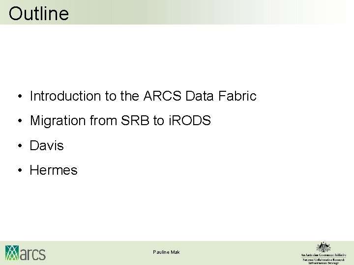 Outline • Introduction to the ARCS Data Fabric • Migration from SRB to i.