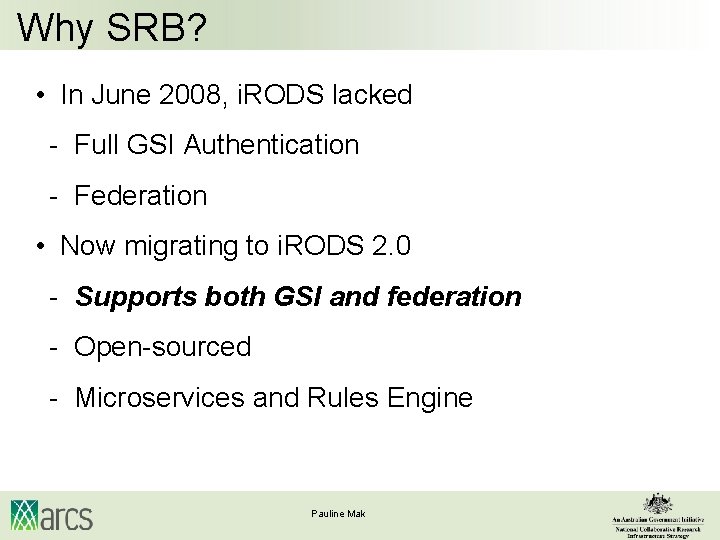 Why SRB? • In June 2008, i. RODS lacked - Full GSI Authentication -