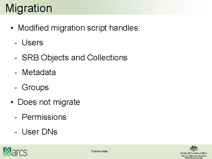 Migration • Modified migration script handles: - Users - SRB Objects and Collections -