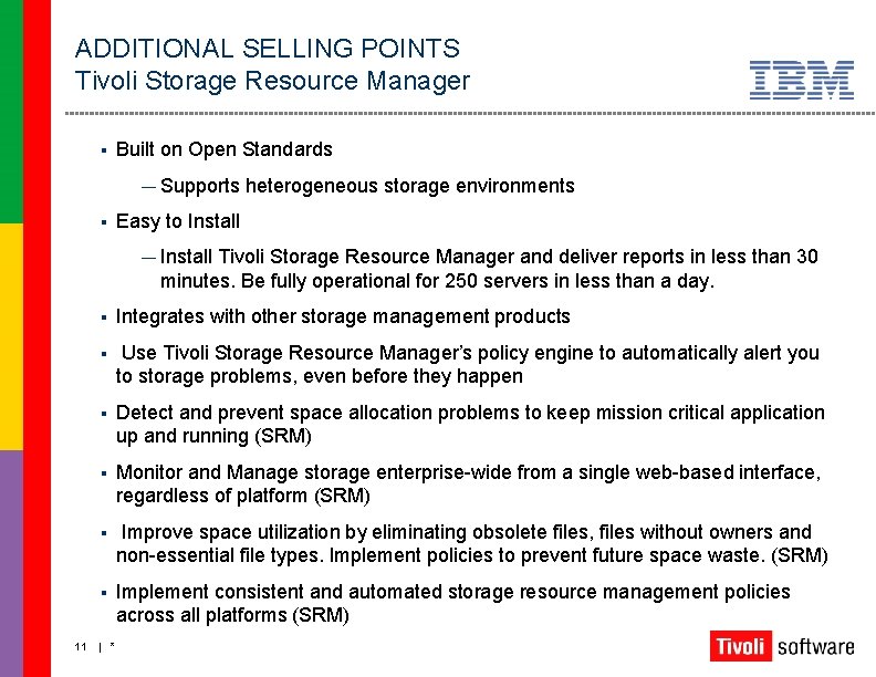 ADDITIONAL SELLING POINTS Tivoli Storage Resource Manager § Built on Open Standards — Supports