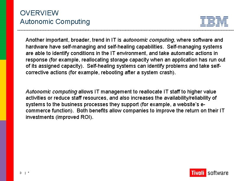 OVERVIEW Autonomic Computing Another important, broader, trend in IT is autonomic computing, where software