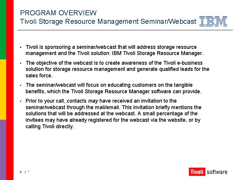 PROGRAM OVERVIEW Tivoli Storage Resource Management Seminar/Webcast § Tivoli is sponsoring a seminar/webcast that