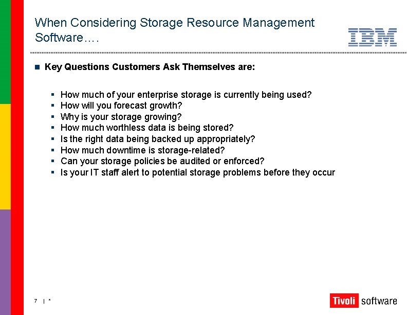 When Considering Storage Resource Management Software…. n Key Questions Customers Ask Themselves are: §