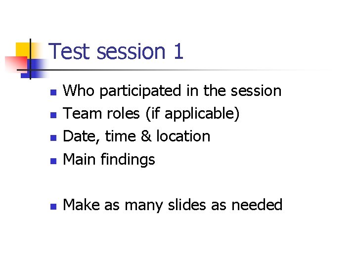 Test session 1 n Who participated in the session Team roles (if applicable) Date,