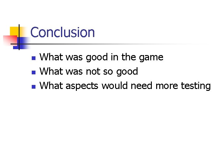 Conclusion n What was good in the game What was not so good What