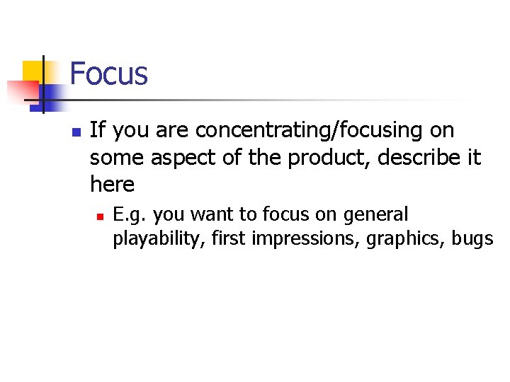 Focus n If you are concentrating/focusing on some aspect of the product, describe it