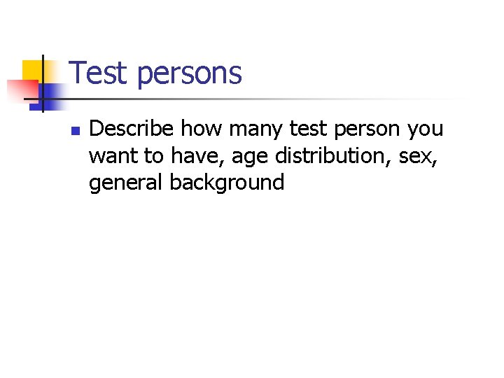 Test persons n Describe how many test person you want to have, age distribution,