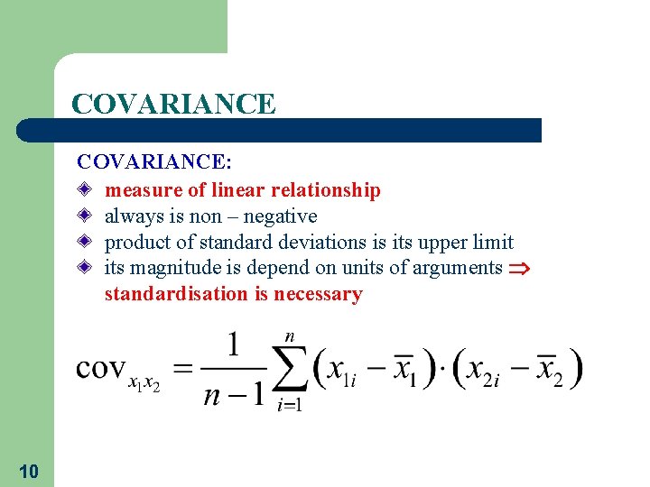 COVARIANCE: measure of linear relationship always is non – negative product of standard deviations