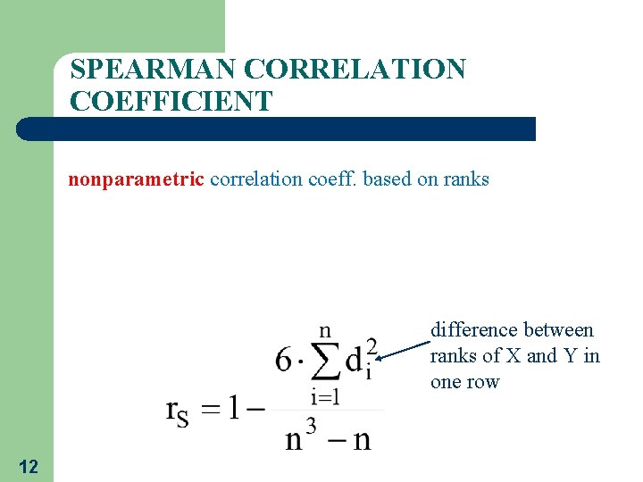 SPEARMAN CORRELATION COEFFICIENT nonparametric correlation coeff. based on ranks difference between ranks of X