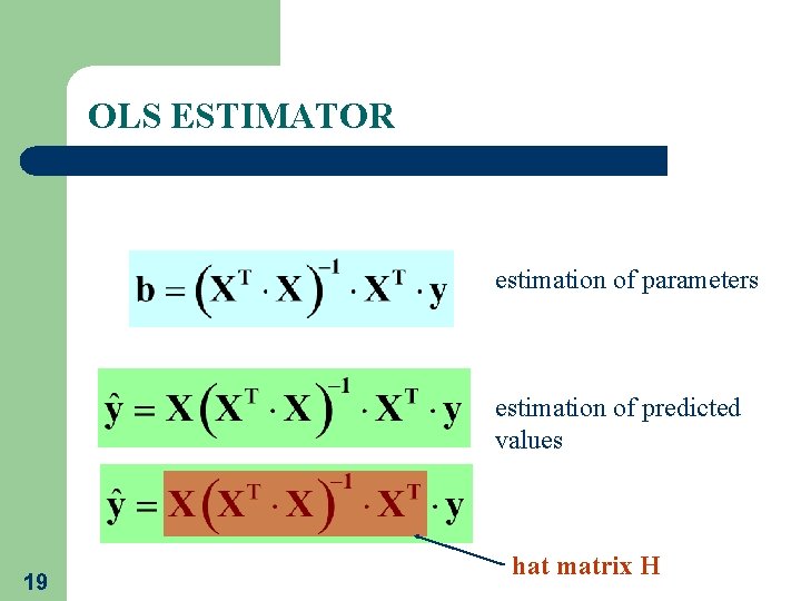 OLS ESTIMATOR estimation of parameters estimation of predicted values 19 hat matrix H 