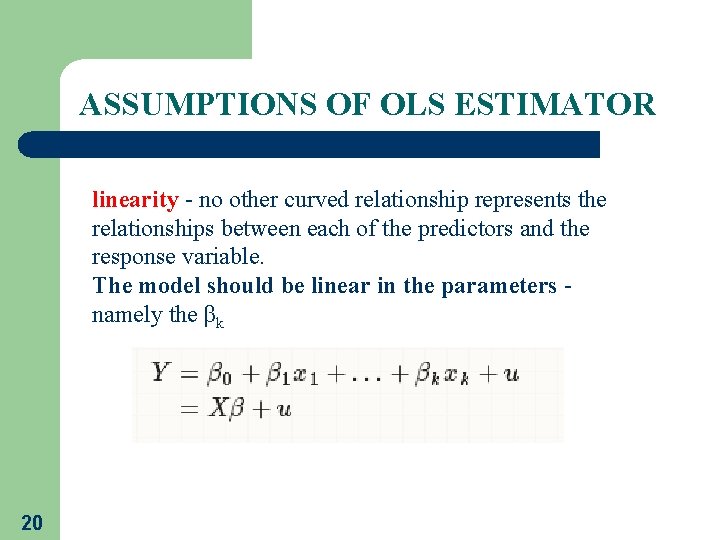 ASSUMPTIONS OF OLS ESTIMATOR linearity - no other curved relationship represents the relationships between