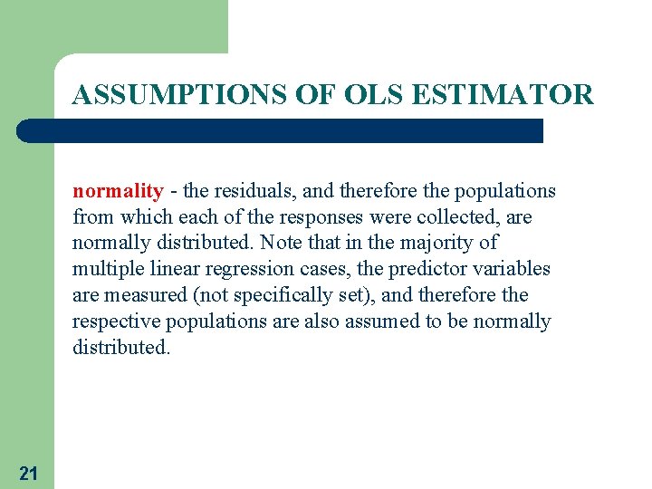 ASSUMPTIONS OF OLS ESTIMATOR normality - the residuals, and therefore the populations from which