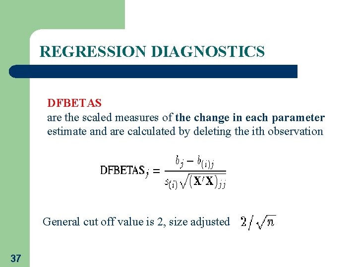 REGRESSION DIAGNOSTICS DFBETAS are the scaled measures of the change in each parameter estimate