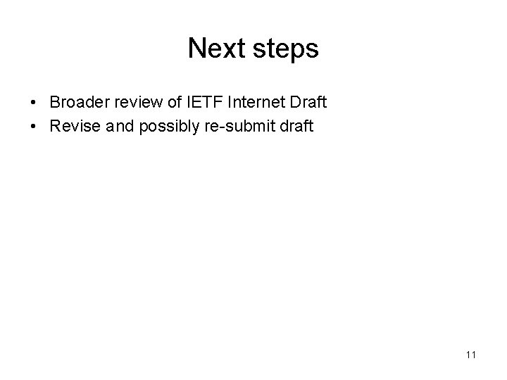 Next steps • Broader review of IETF Internet Draft • Revise and possibly re-submit