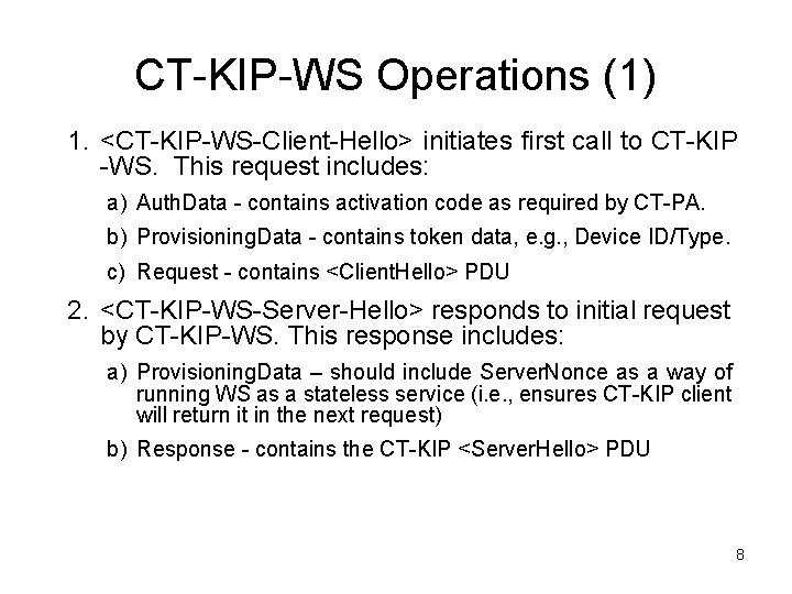 CT-KIP-WS Operations (1) 1. <CT-KIP-WS-Client-Hello> initiates first call to CT-KIP -WS. This request includes: