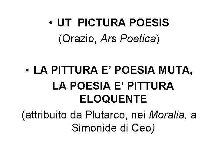  • UT PICTURA POESIS (Orazio, Ars Poetica) • LA PITTURA E’ POESIA MUTA,
