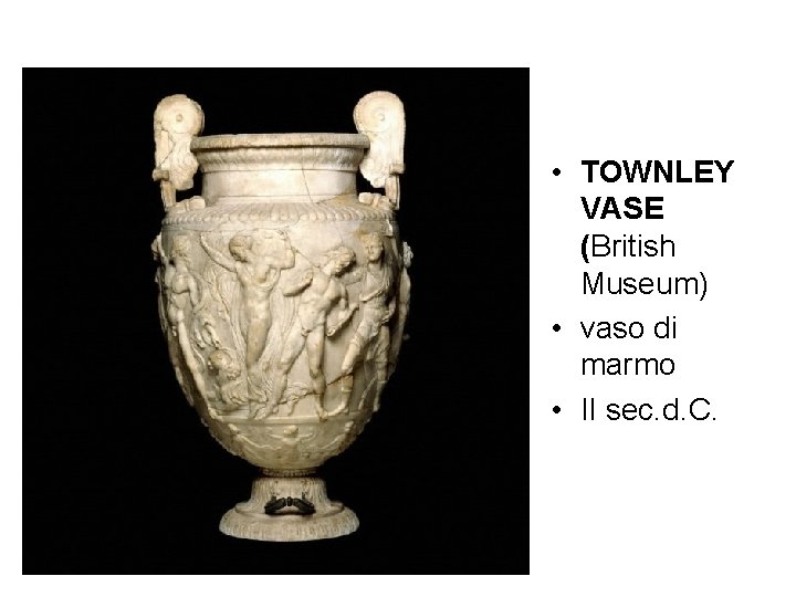  • TOWNLEY VASE (British Museum) • vaso di marmo • II sec. d.