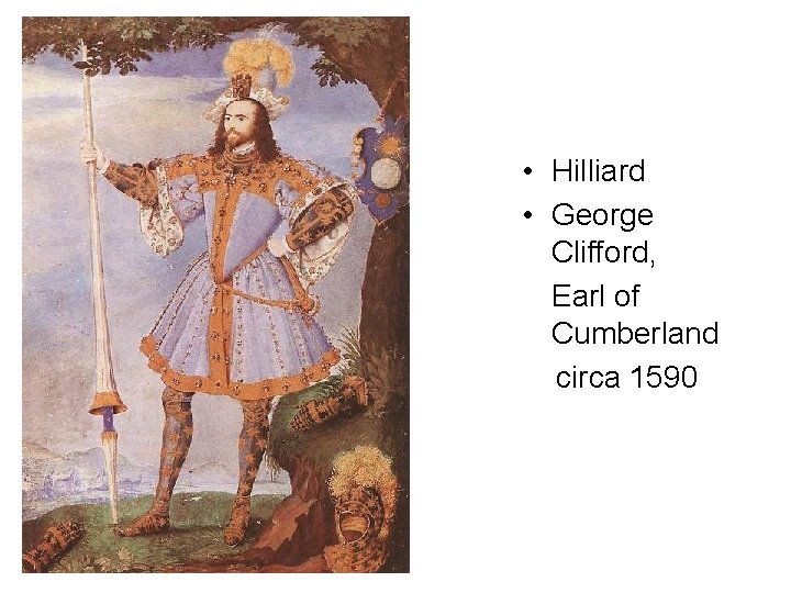  • Hilliard • George Clifford, Earl of Cumberland circa 1590 