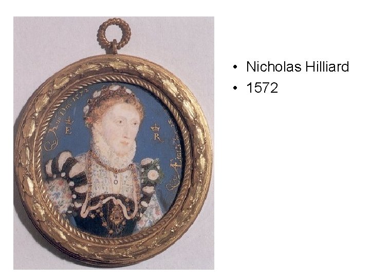  • Nicholas Hilliard • 1572 