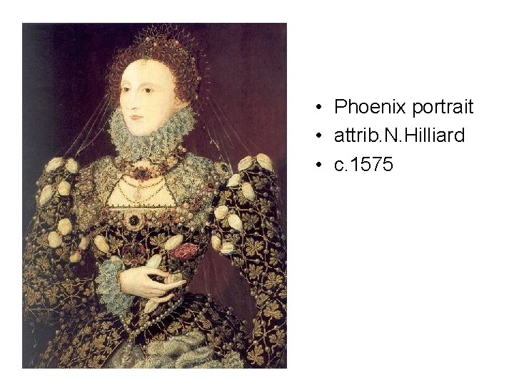  • Phoenix portrait • attrib. N. Hilliard • c. 1575 