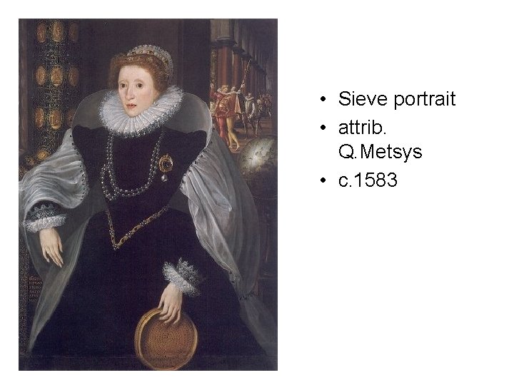  • Sieve portrait • attrib. Q. Metsys • c. 1583 