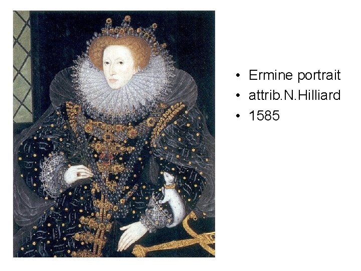  • Ermine portrait • attrib. N. Hilliard • 1585 