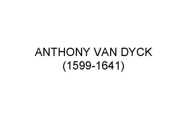 ANTHONY VAN DYCK (1599 -1641) 