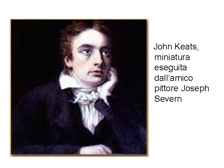 John Keats, miniatura eseguita dall’amico pittore Joseph Severn 