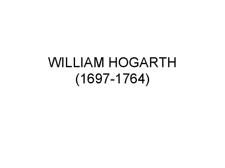 WILLIAM HOGARTH (1697 -1764) 