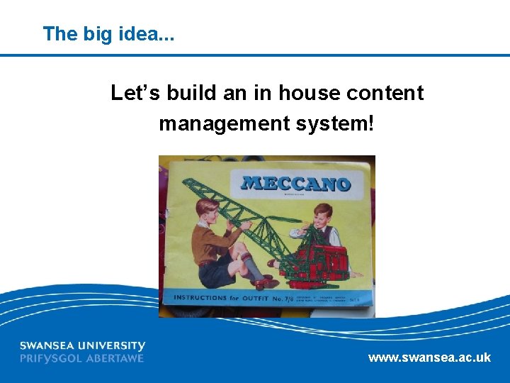 The big idea. . . Let’s build an in house content management system! www.