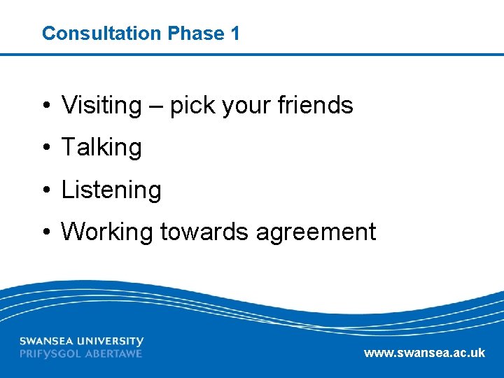 Consultation Phase 1 • Visiting – pick your friends • Talking • Listening •