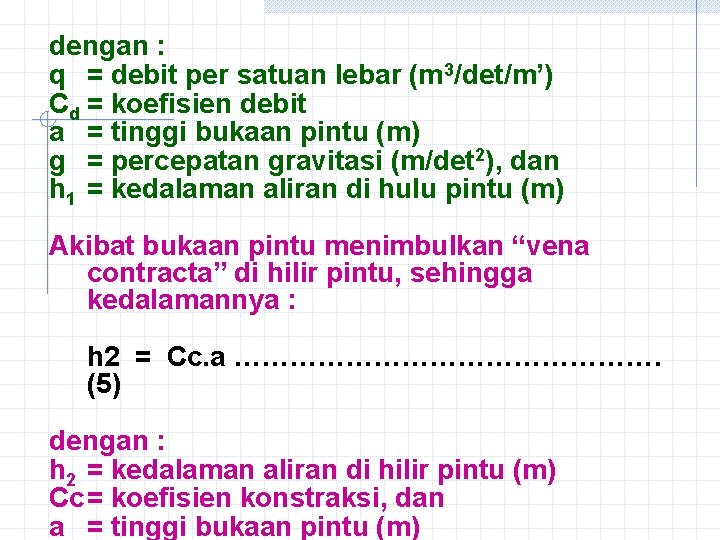 dengan : q = debit per satuan lebar (m 3/det/m’) Cd = koefisien debit
