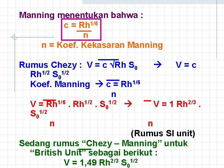 Manning menentukan bahwa : c = Rh 1/6 n n = Koef. Kekasaran Manning