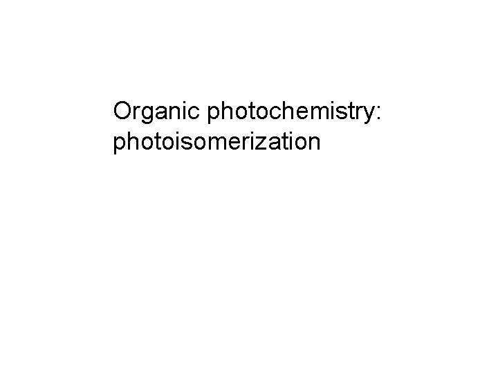 Organic photochemistry: photoisomerization 
