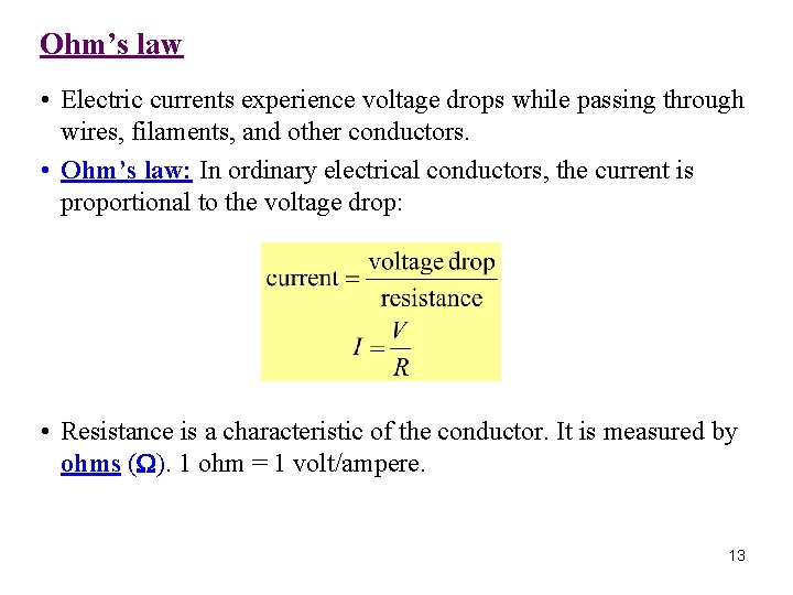 Ohm’s law • Electric currents experience voltage drops while passing through wires, filaments, and