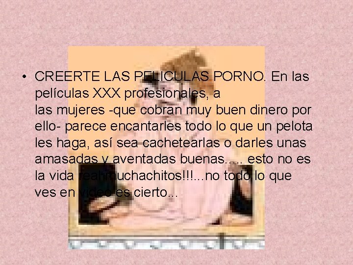  • CREERTE LAS PELICULAS PORNO. En las películas XXX profesionales, a las mujeres