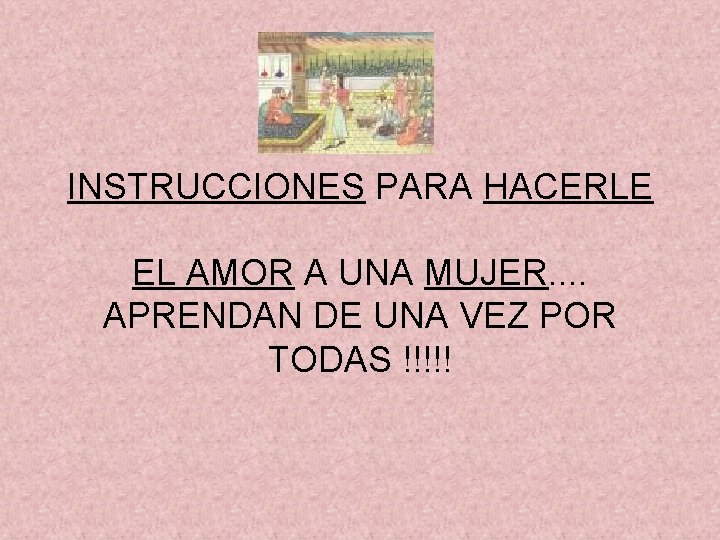 INSTRUCCIONES PARA HACERLE EL AMOR A UNA MUJER. . APRENDAN DE UNA VEZ POR