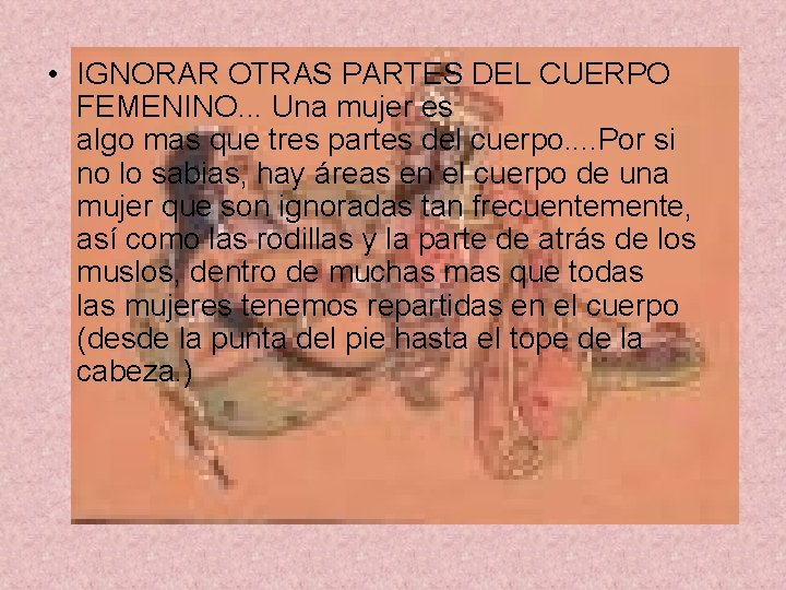  • IGNORAR OTRAS PARTES DEL CUERPO FEMENINO. . . Una mujer es algo