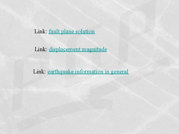 Link: fault plane solution Link: displacement magnitude Link: earthquake information in general 