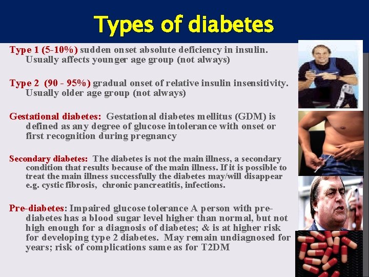Types of diabetes Type 1 (5 -10%) sudden onset absolute deficiency in insulin. Usually