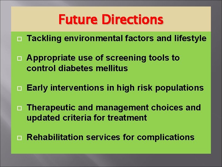 Future Directions Tackling environmental factors and lifestyle Appropriate use of screening tools to control