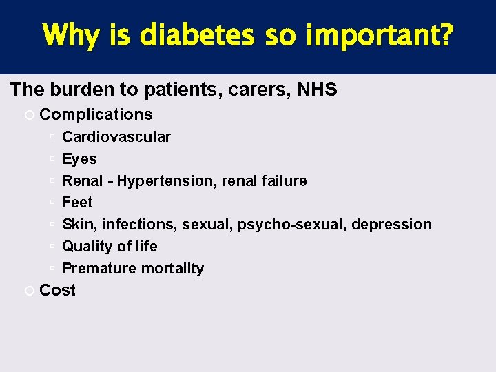 Why is diabetes so important? The burden to patients, carers, NHS Complications Cardiovascular Eyes